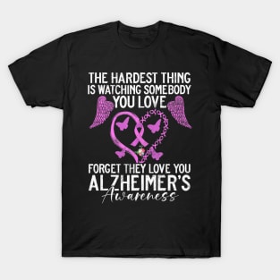 The Hardest Thing Is Watching Somebody You Love Forget They T-Shirt
